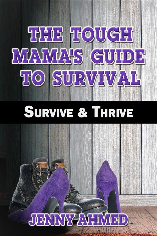 The Tough Mama's Guide to Survival Survive & Thrive by Jenny Ahmed